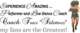 experience amazing … Performer and Line Dance Coach my fans are the Greatest!